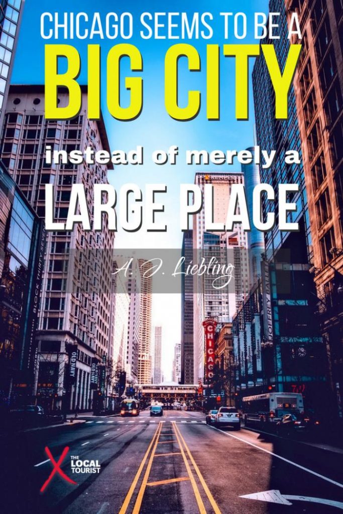 "Chicago seems a big city instead of merely a large place." A. J. Liebling, first to designate Chicago "The Second City," 1949